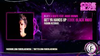 Black & White ft Angie Brown - Get Ya Hands Up (Code Black Remix)