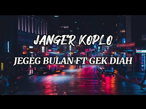 JANGER KOPLO - JEGEG BULAN FT GEK DIAH