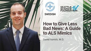 How to Give Less Bad News: A Guide to ALS Mimics - David Ivanick, MD