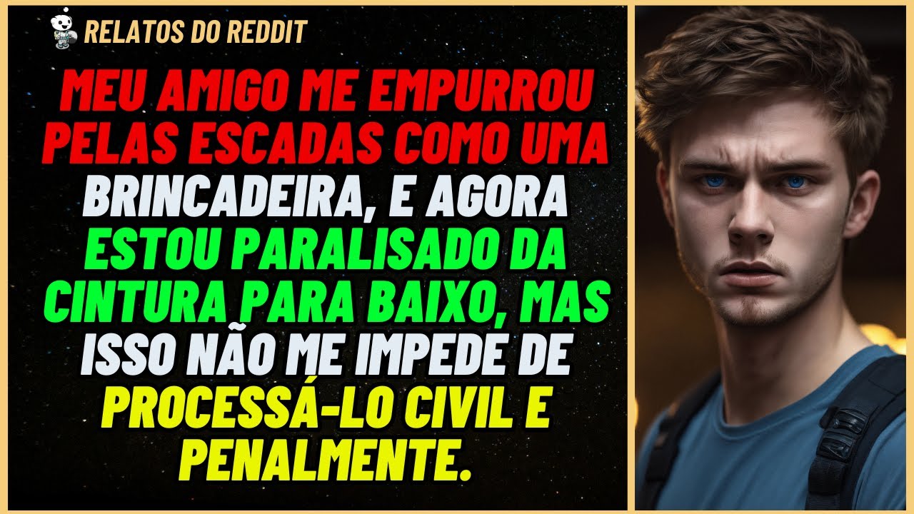 Amigo me EMPURROU pelas escadas e me deixou PARASLISADO e agora vou PROCESSA-LO... #reddit #relato