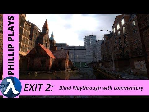 Half-Life 2: Exit 2 ► Blind Playthrough with commentary ★Phillip Plays★