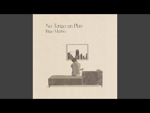 No Tengo Un Plan - Íñigo Merino