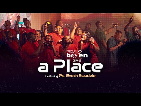 Steve O and The Broken Chains - A PLACE feat. Ps Enoch Ewudzie