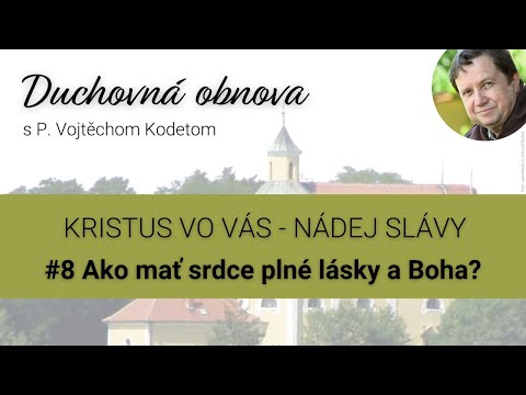 o. Kodet - #8 Ako mať srdce plné lásky a Boha? /prednáška/