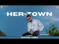 HER TOWN - Arjan Dhillon (NEW SONG)Official Video Saroor New Album | New Punjabi Songs 2023