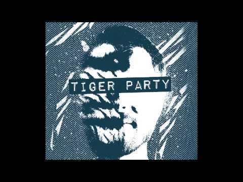 TIGER PARTY - The Sound You Make