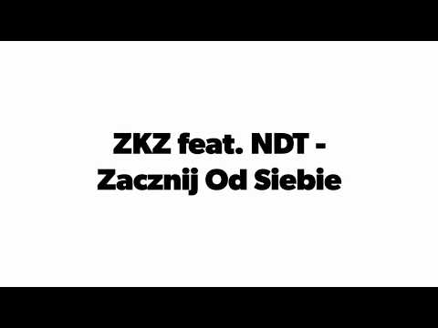 ZKZ feat. NDT - ZACZNIJ OD SIEBIE.