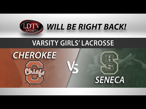 Varsity Girls' Lacrosse - Seneca @ Cherokee