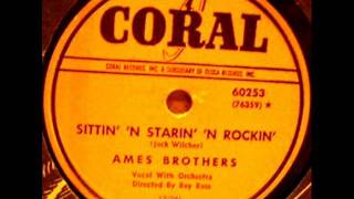 Sittin' 'N Starin' 'N Rockin' by The Ames Brothers on 1950 Coral 78.