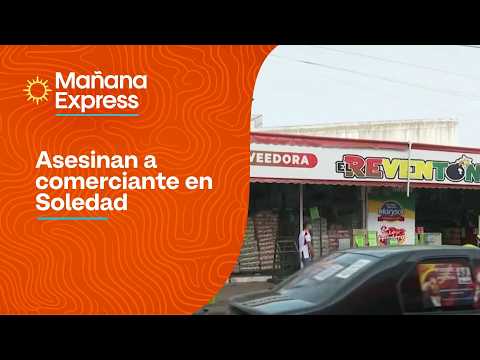 Asesinan a comerciante en Soledad en medio de ola de extorsiones en Atlántico