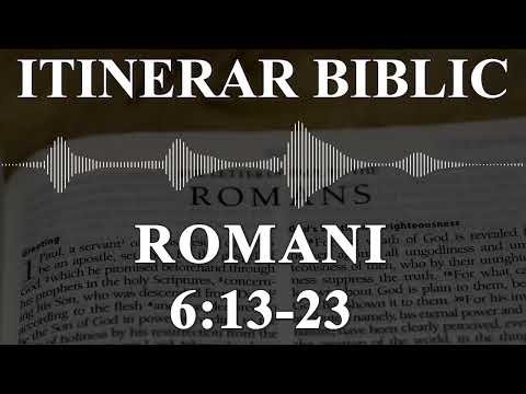 Romani 6:13 - 23 Itinerar Biblic | Episodul 495