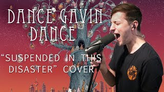 Dance Gavin Dance &quot;Suspended In This Disaster&quot; VOCAL COVER