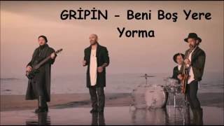 GRİPİN [BENİ BOŞ YERE YORMA] SÖZLERİYLE
