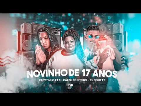CLEYTINHO PAZ, CAROL DE NITERÓI, CL NO BEAT - NOVINHO DE 17 ANOS (BREGAFUNK)
