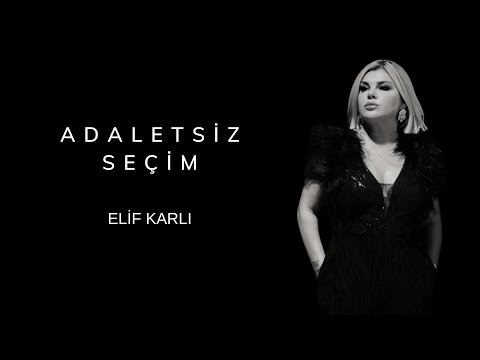 Adaletsiz Seçim - ELİF KARLI