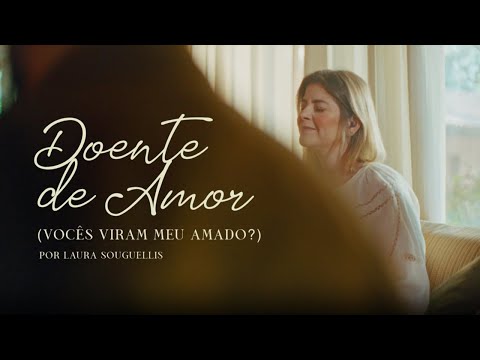 Doente de Amor (Vocês Viram Meu Amado?) | Laura Souguellis