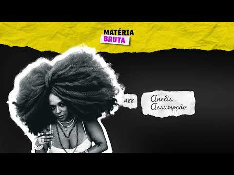 Sal com Anelis Assumpção | Podcast Matéria Bruta • Episódio 88