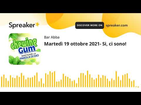 Martedì 19 ottobre 2021- Si, ci sono!