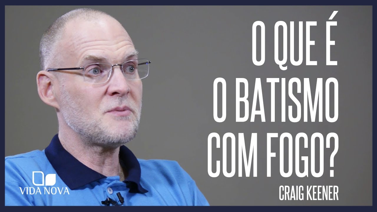 O QUE É O BATISMO COM FOGO? | CRAIG KEENER