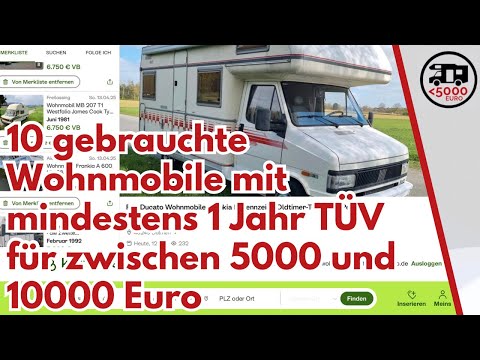 10 gebrauchte Wohnmobile mit mitdestens noch einem Jahr TÜV - für zwischen 5000€ und 10000€