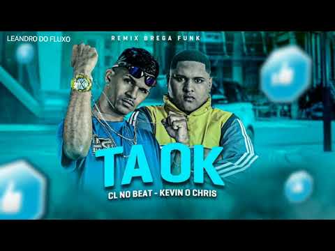 CL NO BEAT & KEVIN O CHRIS - TA OK ( REMIX BREGA FUNK ).