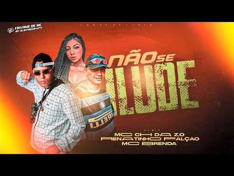 MC CH DA Z.O, RENATINHO FALCÃO E MC BRENDA - NÃO SE ILUDE - REMIX BREGA FUNK