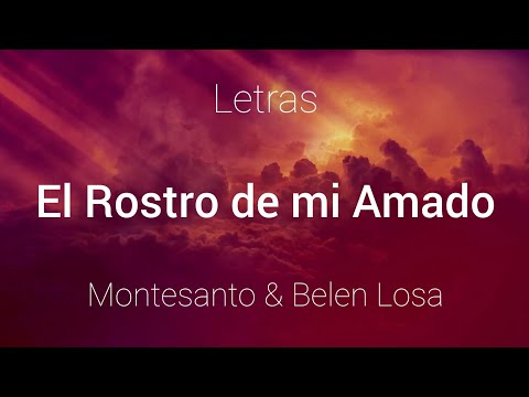 Montesanto & Belen Losa - El Rostro de mi Amado - Letras