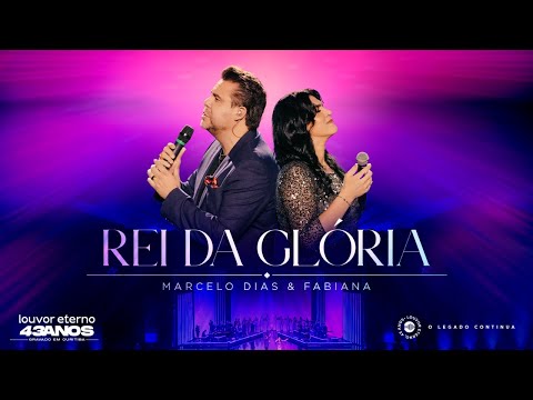 Marcelo Dias e Fabiana – Rei da Glória (43 Anos Louvor Eterno - Ao Vivo)