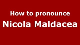 How to pronounce Nicola Maldacea