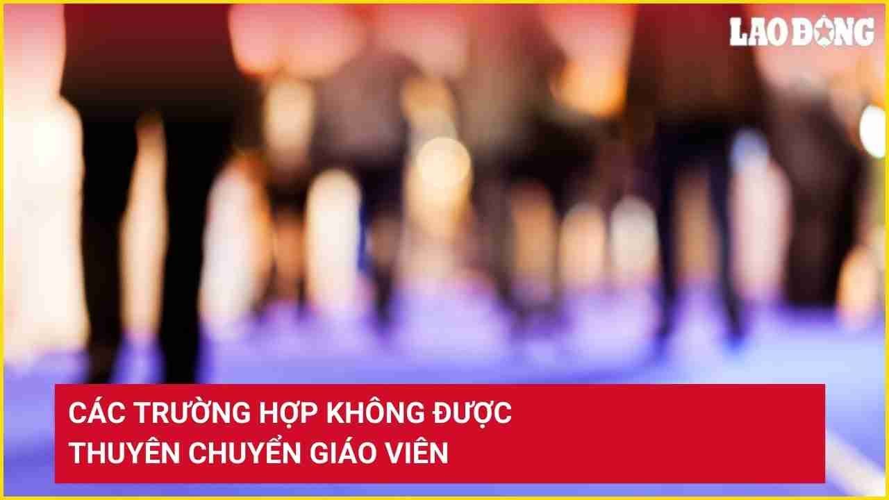Các trường hợp không được thuyên chuyển giáo viên