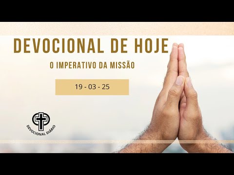 Devocional de Hoje - 19 - 03 - 25 - O imperativo da missão