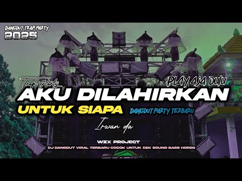 DJ TRAP PARTY AKU DILAHIRKAN UNTUK SIAPA || BASS BEDES DANGDUT HOREG