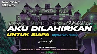 Download lagu DJ TRAP PARTY AKU DILAHIRKAN UNTUK SIAPA || BASS BEDES DANGDUT HOREG mp3 Download lagu DJ TRAP PARTY AKU DILAHIRKAN UNTUK SIAPA || BASS BEDES DANGDUT HOREG mp3