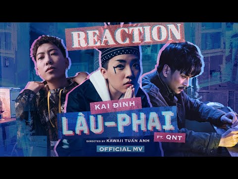( REACTION ) Cùng QNT Reaction l Kai Đinh - Lâu - Phai ft QNT | Official Music Video