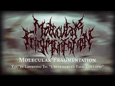 MOLECULAR FRAGMENTATION (Unparalleled Fatal Collapse)