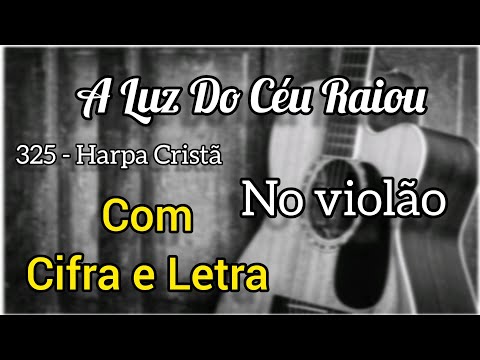 A Luz Do Céu Raiou - Harpa Cristã