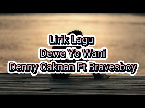 Lirik Lagu Dewe Yo Wani (Denny Caknan Ft Braves Boy)
