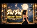 Pal Pal Slowed Reverb Afusic X Talwiinder AliSoomroMusic Also Holic