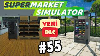 Fırın ve Otomat DLC'leri | Supermarket Simulator | Bölüm 55