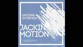 Music by Katusha Svoboda - Jackin Motion #086 is Out Now!