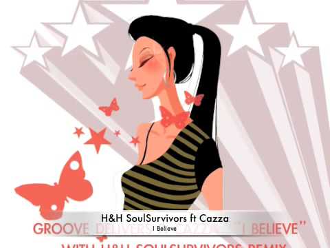 I Believe - H&H SoulSurvivors ft Cazza