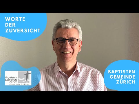Worte der Zuversicht am Montag, 20.04.2020 // Baptistengemeinde Zürich
