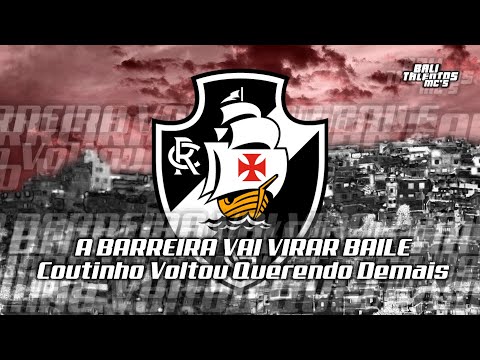A BARREIRA VAI VIRAR BAILE - Que o Coutinho Voltou Querendo Demais (Musica Sucesso do Vasco)