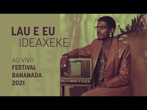Lau e Eu - IDEAXEKE (Festival Bananada)