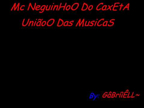 Mc neguinho do caxeta-união das musicas