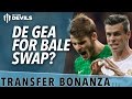 Bale for De Gea Swap? | Manchester United.