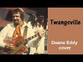 Twangsville (Duane Eddy)