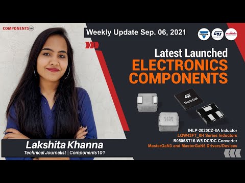 Latest Launched Electronics Components Review | Components101 | Weekly Update - 6 September, 2021