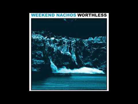 Weekend Nachos   Worthless (full album)