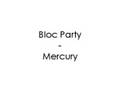 Bloc Party - Mercury 